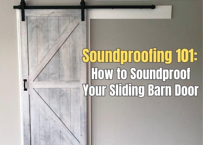 How to Soundproof a Sliding Barn Door - 4 Easy Ideas that You can Do Yourself - Some in Under 30 Minutes for Between $20-30